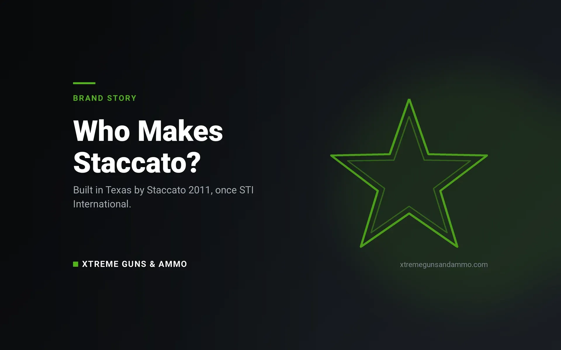Who makes Staccato pistols, built in Texas, Xtreme Guns and Ammo