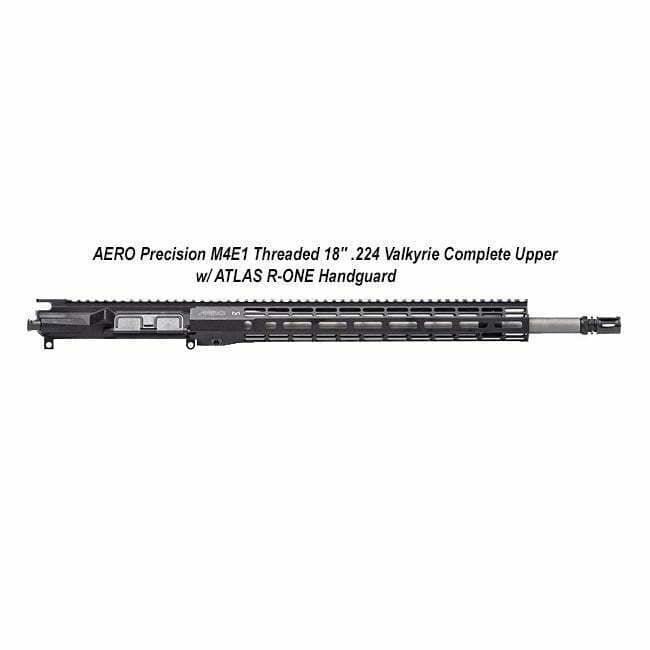 AERO Precision M4E1 Threaded 18" .224 Valkyrie Complete Upper w/ ATLAS R-ONE Handguard - Thumbnail 1