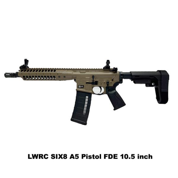Lwrc Six8 A5 Pistol Fde, Lwrc 6.8 Spc Pistol Fde, 10.5 Inch Barrel, Fde, Lwrc Six8A5Pck10Sba3, Lwrc 850006403448, For Sale, In Stock, On Sale