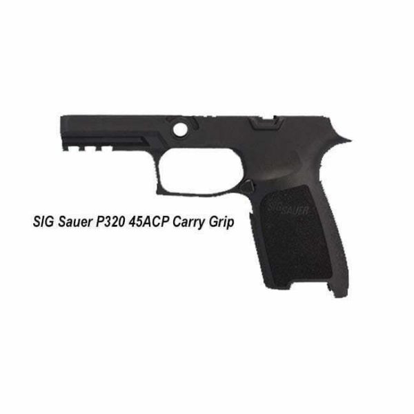 Sig Sauer P320 45Acp Carry Grip, Sig Gripmodca45Mblk, Sig798681577125, For Sale, In Stock On Sale